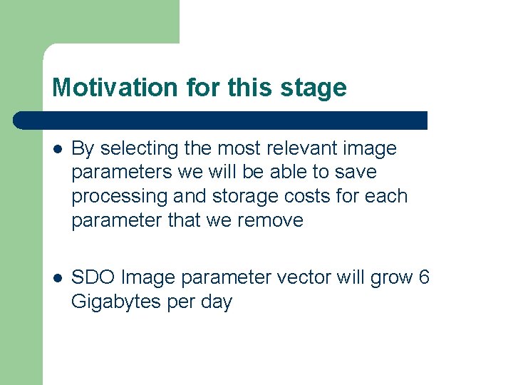 Motivation for this stage l By selecting the most relevant image parameters we will