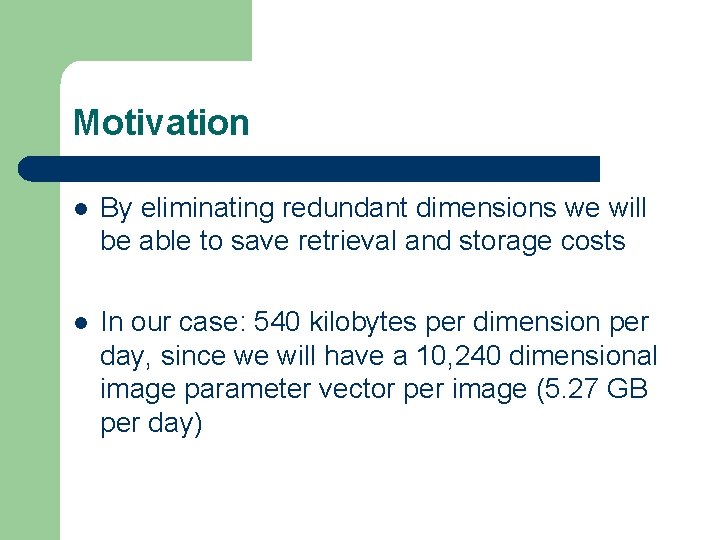 Motivation l By eliminating redundant dimensions we will be able to save retrieval and