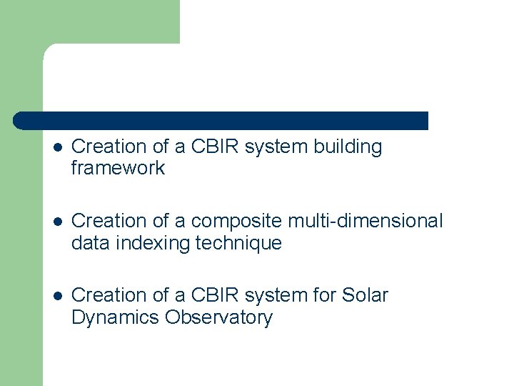 l Creation of a CBIR system building framework l Creation of a composite multi-dimensional