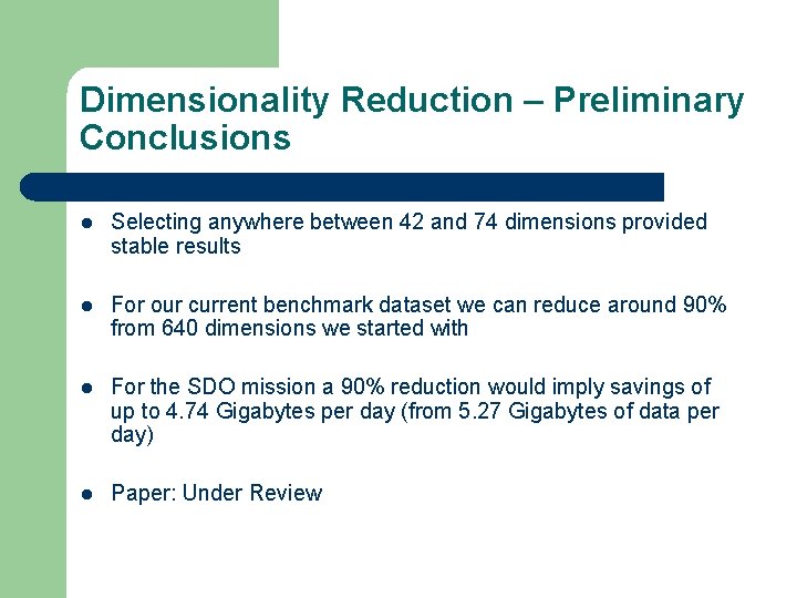 Dimensionality Reduction – Preliminary Conclusions l Selecting anywhere between 42 and 74 dimensions provided