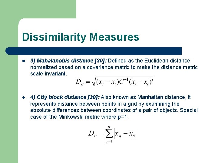 Dissimilarity Measures l 3) Mahalanobis distance [30]: Defined as the Euclidean distance normalized based