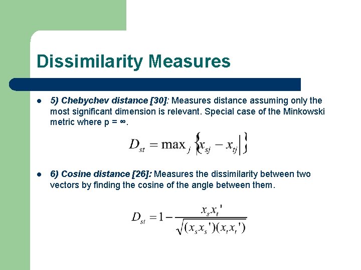 Dissimilarity Measures l 5) Chebychev distance [30]: Measures distance assuming only the most significant
