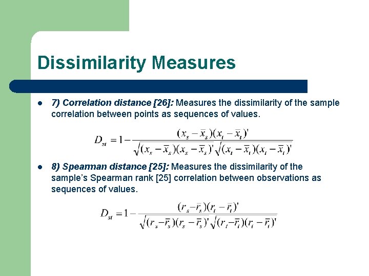 Dissimilarity Measures l 7) Correlation distance [26]: Measures the dissimilarity of the sample correlation