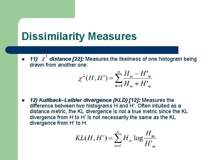 Dissimilarity Measures l 11) distance [22]: Measures the likeliness of one histogram being drawn