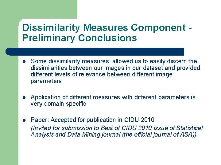 Dissimilarity Measures Component Preliminary Conclusions l Some dissimilarity measures, allowed us to easily discern