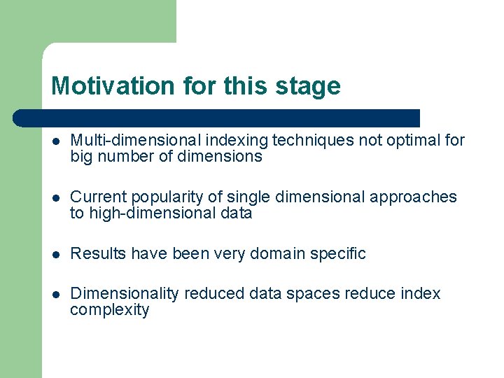 Motivation for this stage l Multi-dimensional indexing techniques not optimal for big number of