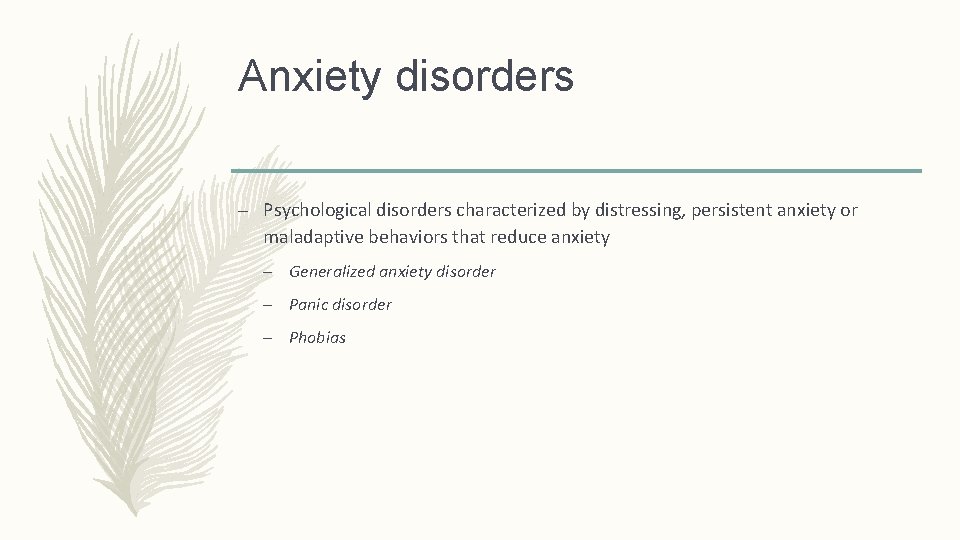 Anxiety disorders – Psychological disorders characterized by distressing, persistent anxiety or maladaptive behaviors that