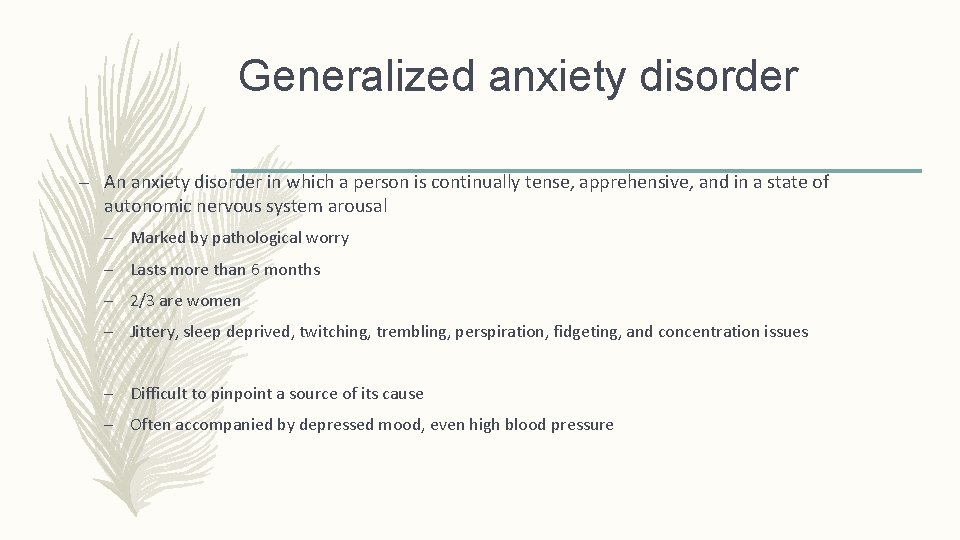 Generalized anxiety disorder – An anxiety disorder in which a person is continually tense,