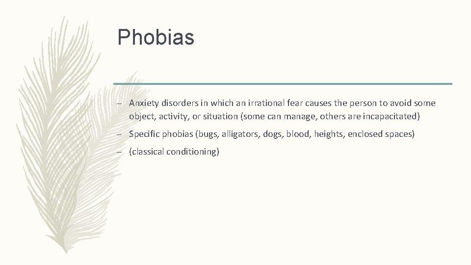 Phobias – Anxiety disorders in which an irrational fear causes the person to avoid