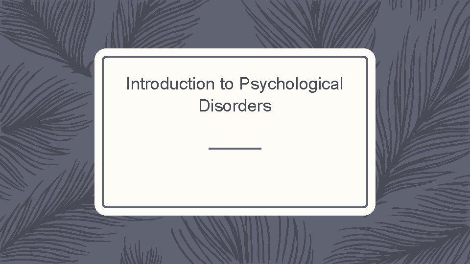 Introduction to Psychological Disorders 