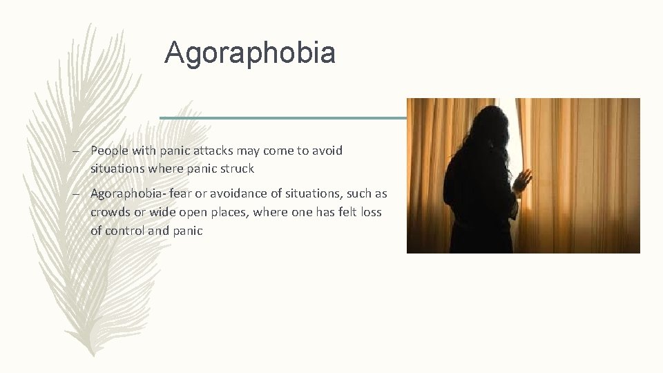 Agoraphobia – People with panic attacks may come to avoid situations where panic struck