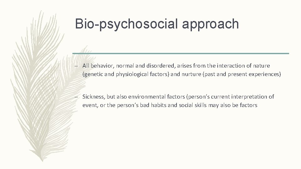 Bio-psychosocial approach – All behavior, normal and disordered, arises from the interaction of nature