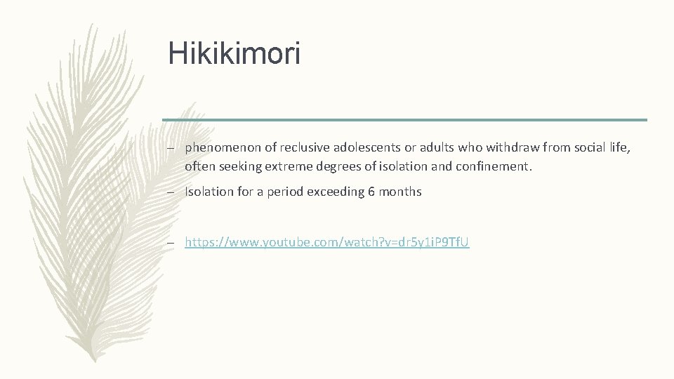 Hikikimori – phenomenon of reclusive adolescents or adults who withdraw from social life, often