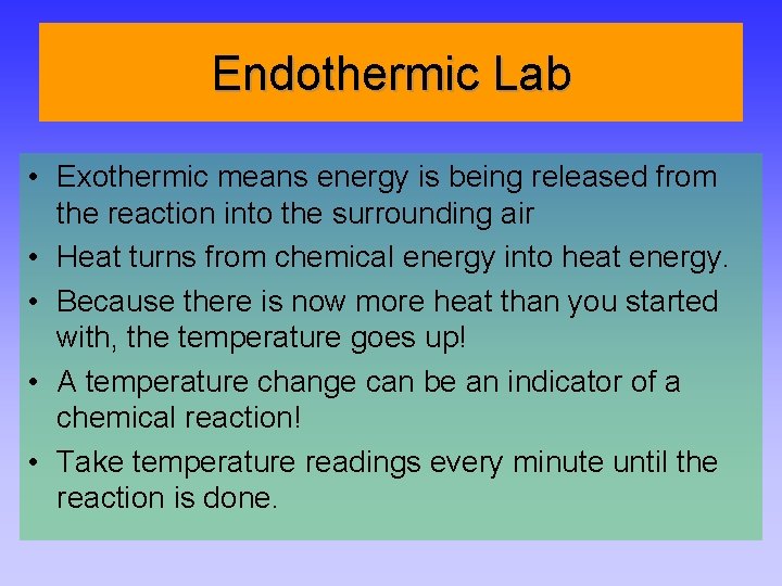 Endothermic Lab • Exothermic means energy is being released from the reaction into the