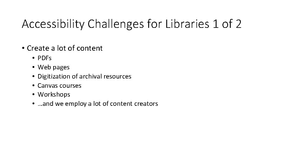 Accessibility Challenges for Libraries 1 of 2 • Create a lot of content •