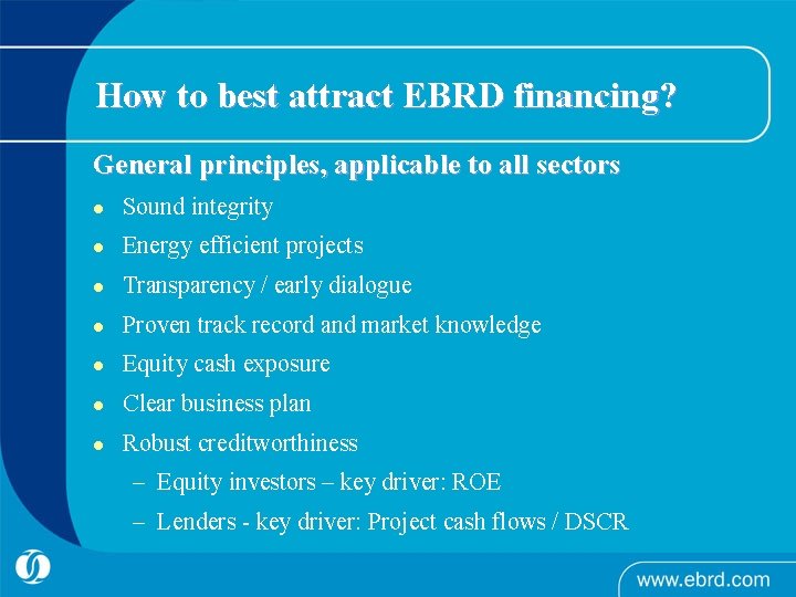 How to best attract EBRD financing? General principles, applicable to all sectors l Sound
