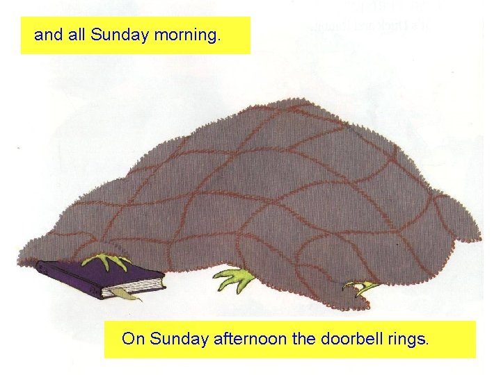 and all Sunday morning. On Sunday afternoon the doorbell rings. 