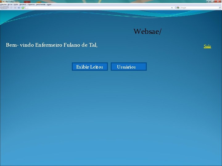 Websae/ Bem- vindo Enfermeiro Fulano de Tal, Exibir Leitos Sair Usuários 