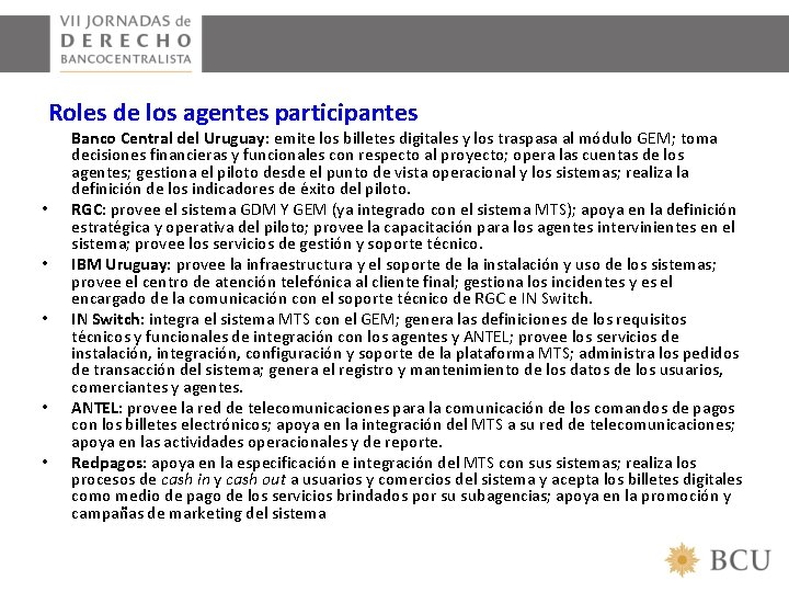 Roles de los agentes participantes • • • Banco Central del Uruguay: emite los