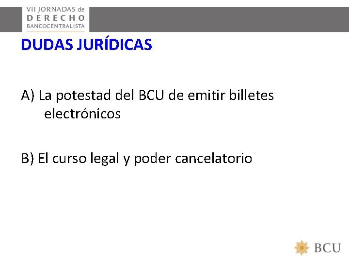 DUDAS JURÍDICAS A) La potestad del BCU de emitir billetes electrónicos B) El curso