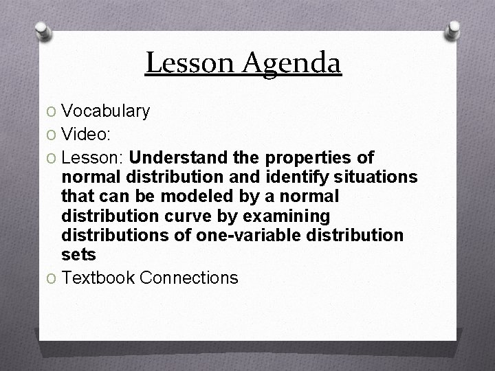 Lesson Agenda O Vocabulary O Video: O Lesson: Understand the properties of normal distribution