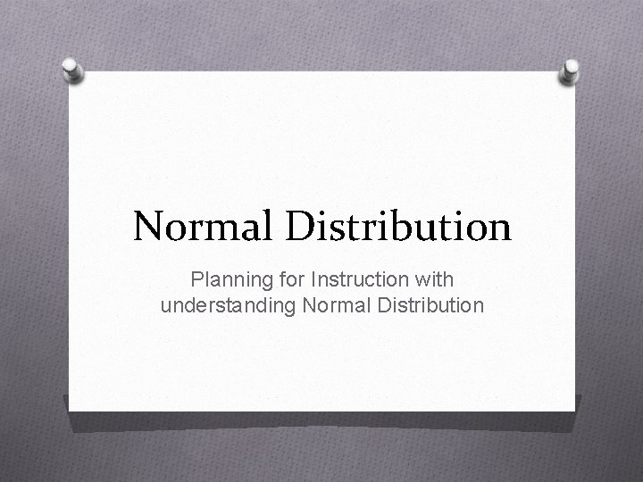Normal Distribution Planning for Instruction with understanding Normal Distribution 