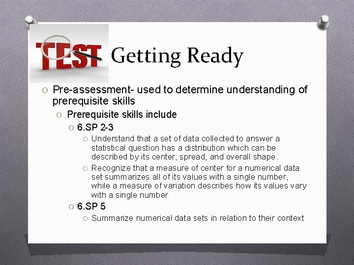 Getting Ready O Pre-assessment- used to determine understanding of prerequisite skills O Prerequisite skills