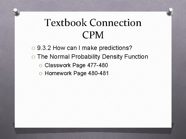 Textbook Connection CPM O 9. 3. 2 How can I make predictions? O The