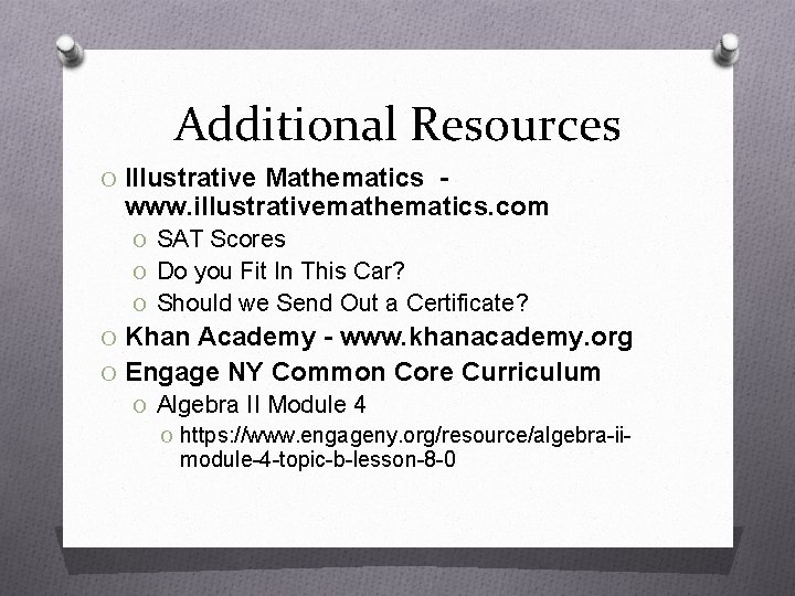 Additional Resources O Illustrative Mathematics - www. illustrativemathematics. com O SAT Scores O Do