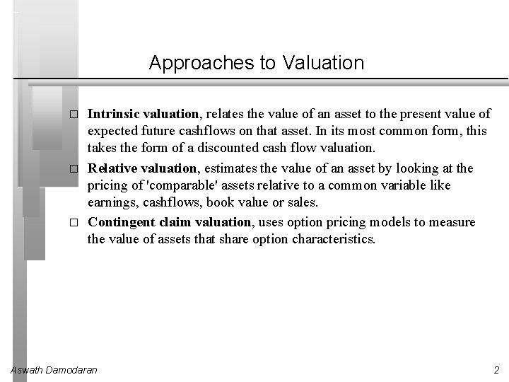 Approaches to Valuation � � � Intrinsic valuation, relates the value of an asset