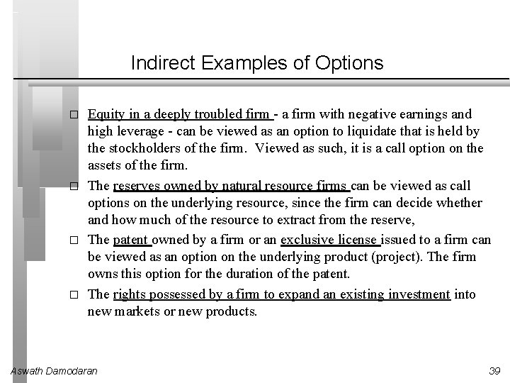 Indirect Examples of Options � � Equity in a deeply troubled firm - a