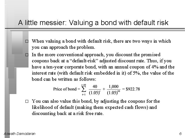 A little messier: Valuing a bond with default risk � � � When valuing