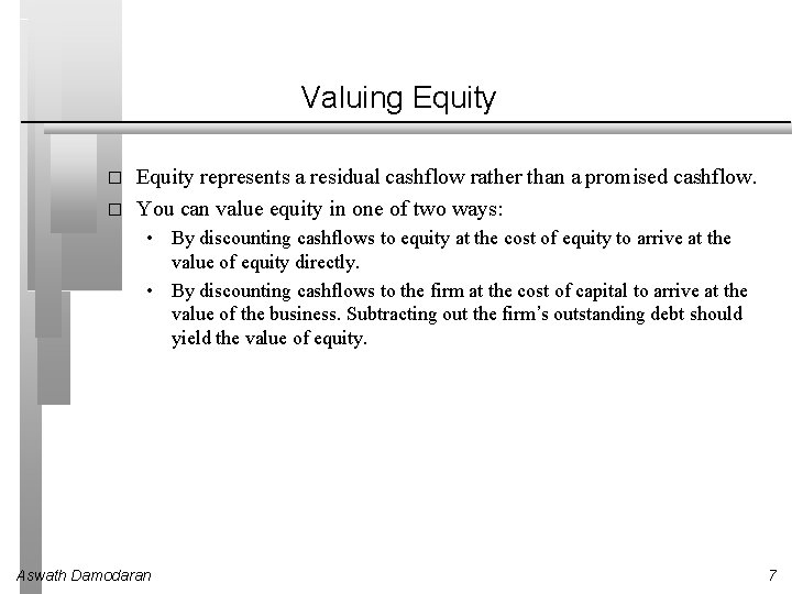 Valuing Equity � � Equity represents a residual cashflow rather than a promised cashflow.