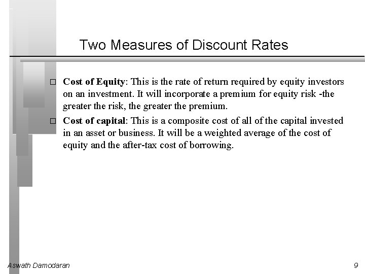 Two Measures of Discount Rates � � Cost of Equity: This is the rate