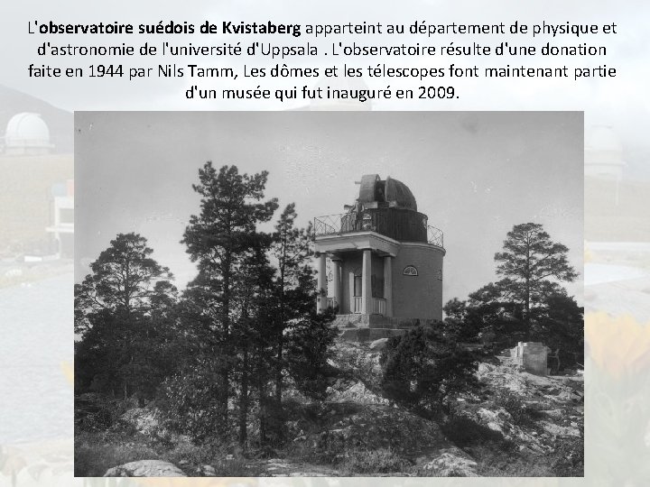 L'observatoire suédois de Kvistaberg apparteint au département de physique et d'astronomie de l'université d'Uppsala.