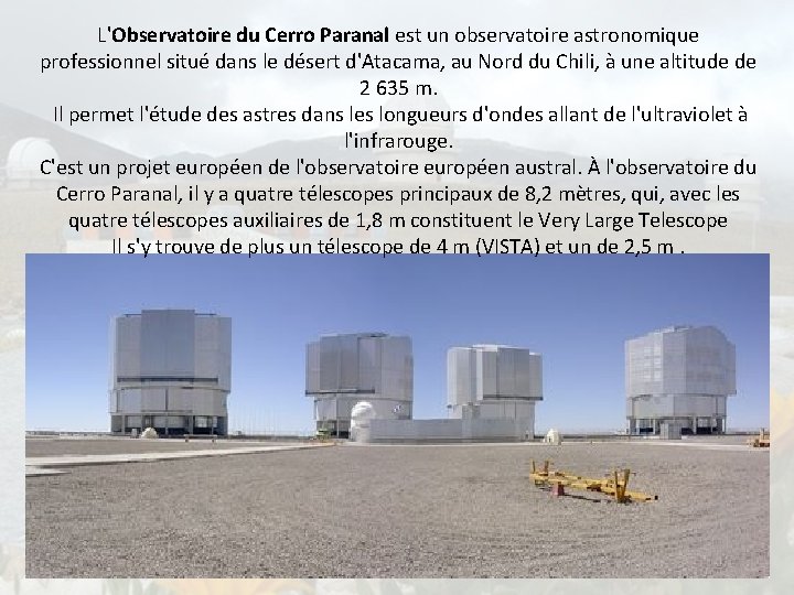 L'Observatoire du Cerro Paranal est un observatoire astronomique professionnel situé dans le désert d'Atacama,