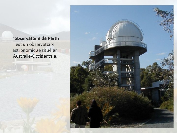 L’observatoire de Perth est un observatoire astronomique situé en Australie-Occidentale. 