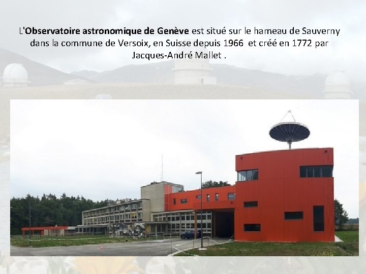 L'Observatoire astronomique de Genève est situé sur le hameau de Sauverny dans la commune
