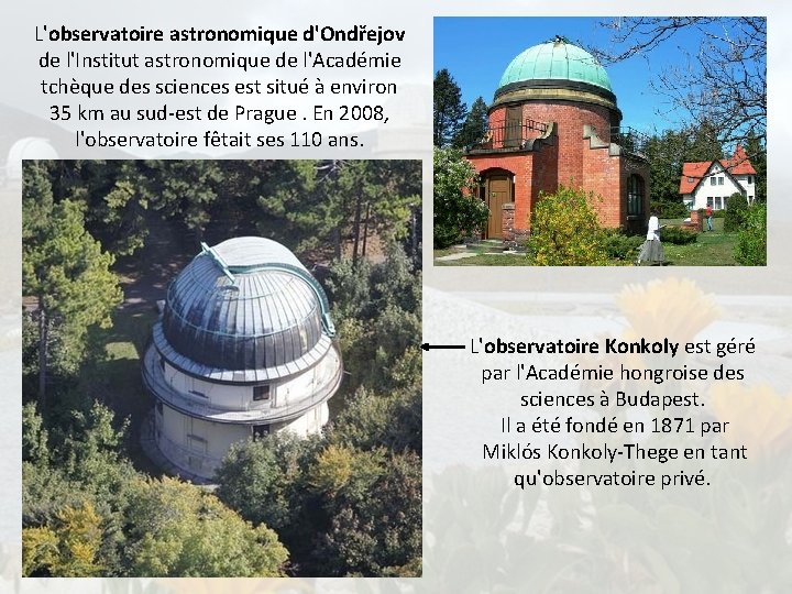 L'observatoire astronomique d'Ondřejov de l'Institut astronomique de l'Académie tchèque des sciences est situé à