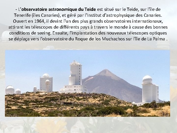 - L'observatoire astronomique du Teide est situé sur le Teide, sur l'île de Tenerife