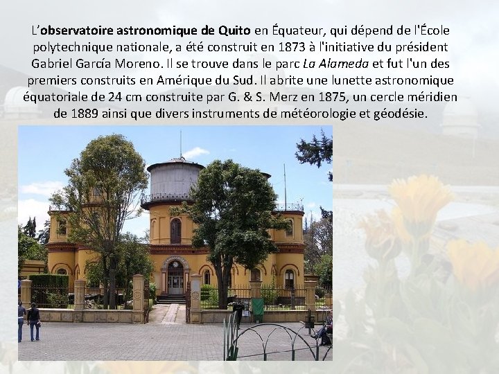 L’observatoire astronomique de Quito en Équateur, qui dépend de l'École polytechnique nationale, a été