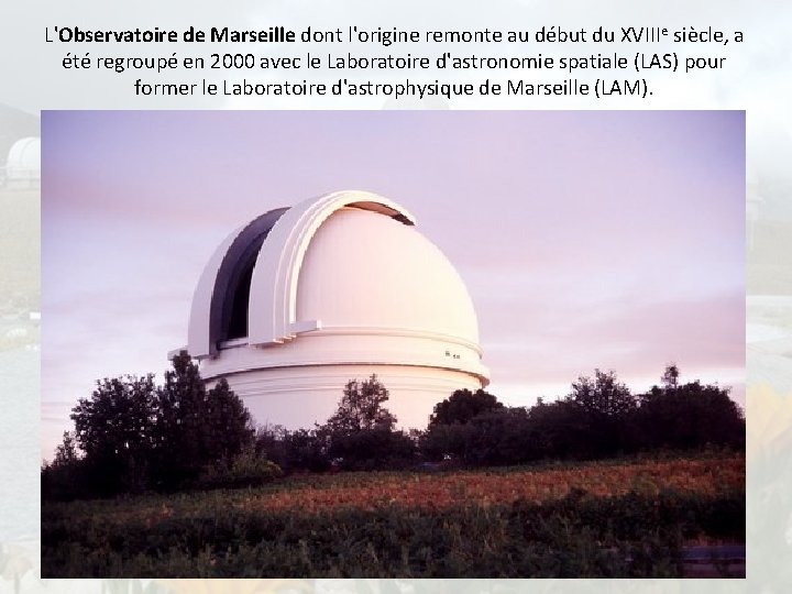 L'Observatoire de Marseille dont l'origine remonte au début du XVIIIe siècle, a été regroupé