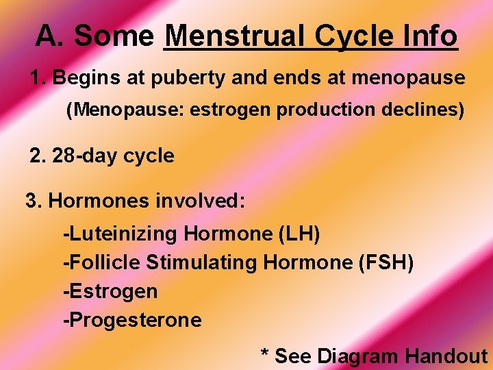 A. Some Menstrual Cycle Info 1. Begins at puberty and ends at menopause (Menopause: