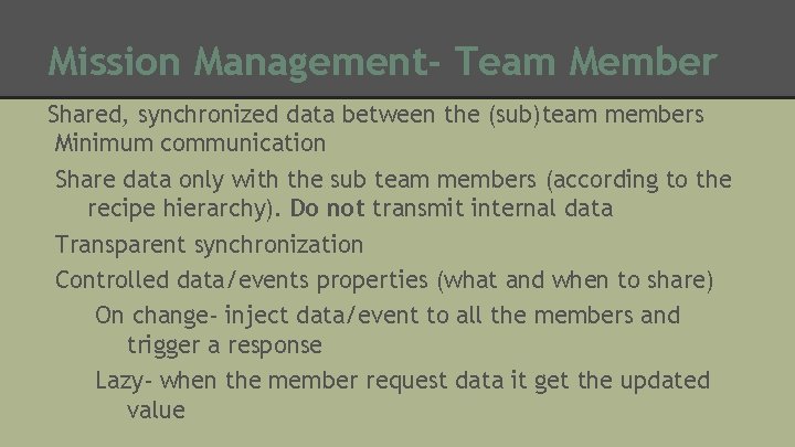 Mission Management- Team Member Shared, synchronized data between the (sub)team members Minimum communication Share