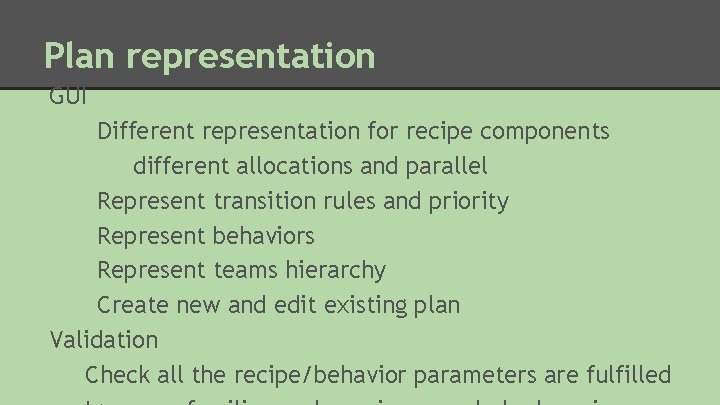 Plan representation GUI Different representation for recipe components different allocations and parallel Represent transition