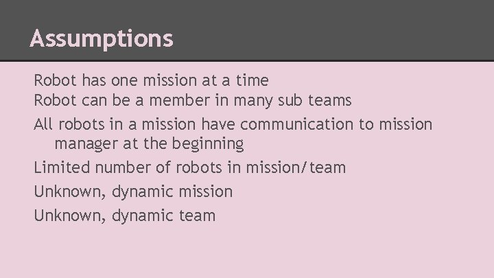 Assumptions Robot has one mission at a time Robot can be a member in