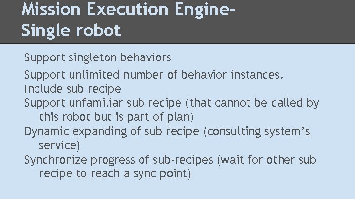 Mission Execution Engine. Single robot Support singleton behaviors Support unlimited number of behavior instances.