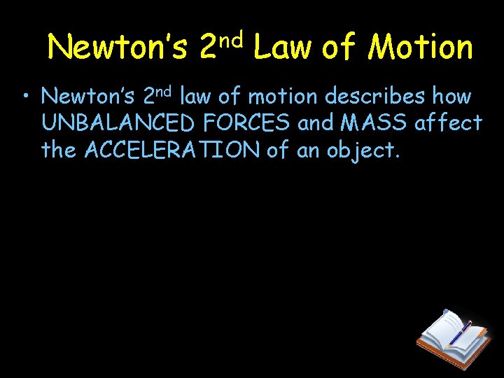 Newton’s 2 nd Law of Motion • Newton’s 2 nd law of motion describes