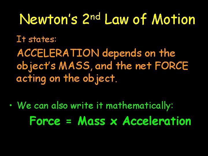 Newton’s 2 nd Law of Motion It states: ACCELERATION depends on the object’s MASS,