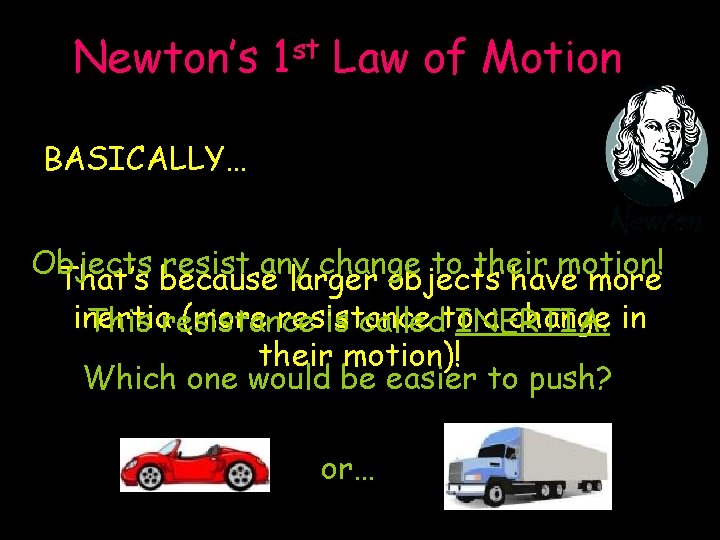 Newton’s st 1 Law of Motion BASICALLY… Objects resist any change to their motion!